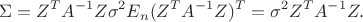 $$\Sigma = Z^T A^{-1} Z \sigma^2 E_n (Z^T A^{-1} Z )^T = \sigma^2 Z^T A^{-1} Z. $$