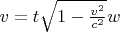 $ v=t \sqrt{1-\frac{v^2}{c^2}} w$