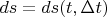 $ds=ds(t,\Delta t)$