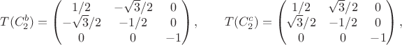 $$
T(C_2^b) = \begin{pmatrix} 1/2&-\sqrt3/2&0\\-\sqrt3/2&-1/2&0\\0&0&-1 \end{pmatrix}, \qquad
T(C_2^c) = \begin{pmatrix} 1/2&\sqrt3/2&0\\\sqrt3/2&-1/2&0\\0&0&-1 \end{pmatrix},
$$