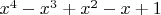 $x^4-x^3+x^2-x+1$
