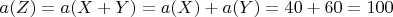 $a(Z)=a(X+Y)=a(X)+a(Y)=40+60=100$