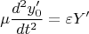 $$\mu \frac{{d^2 y'_0 }}{{dt^2 }} = \varepsilon Y'$$