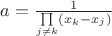 $a = \frac{1}{ \prod\limits_{j \ne k} (x_k- x_j)}$