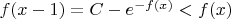 $f(x-1)=C-e^{-f(x)}<f(x)$