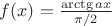 $f(x)=\frac{\arctg ax}{\pi/2}$