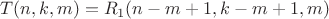 $$T(n,k,m)=R_1(n-m+1,k-m+1,m)$$
