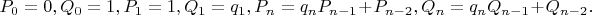 $P_0=0,Q_0=1,P_1=1,Q_1=q_1,P_n=q_nP_{n-1}+P_{n-2},Q_n=q_nQ_{n-1}+Q_{n-2}.$