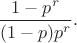 $$\dfrac{1-p^r}{(1-p)p^r}.$$