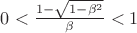 $0<\frac{1-\sqrt{1-\beta^2}}{\beta}<1$