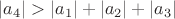 $|{a}_{4}|>|{a}_{1}|+|{a}_{2}|+|{a}_{3}|$ $|{a}_{4}|>|{a}_{1}|+|{a}_{2}|+|{a}_{3}|$