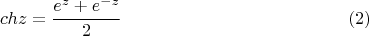 $$ch z =\frac{e^z + e^{-z}}2     \eqno   (2) $$
