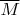 $\overline M$