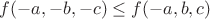 $f(-a,-b,-c) \le f(-a,b,c)$