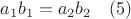 $a_{1}b_{1}=a_{2}b_{2} \quad(5)$