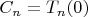 $C_n=T_n(0)$