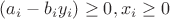 $(a_i-b_iy_i)\ge0,x_i\ge0$