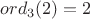 $ord_{3}(2)=2$