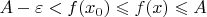 $A - \varepsilon < f(x_0) \leqslant f(x) \leqslant A$