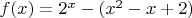 $f(x)=2^x-(x^2-x+2)$