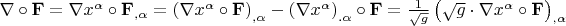 $\[
\nabla  \circ {\mathbf{F}} = \nabla x^\alpha   \circ {\mathbf{F}}_{,\alpha }  = \left( {\nabla x^\alpha   \circ {\mathbf{F}}} \right)_{,\alpha }  - \left( {\nabla x^\alpha  } \right)_{.\alpha }  \circ {\mathbf{F}} = \frac{1}
{{\sqrt g }}\left( {\sqrt g  \cdot \nabla x^\alpha   \circ {\mathbf{F}}} \right)_{,\alpha } 
\]$