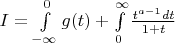 $I=\int\limits_{-\infty}^{0}g(t) +\int\limits_{0}^{\infty}\frac{t^{a-1}dt}{1+t}$