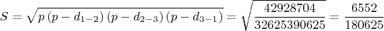 $$\[
S = \sqrt {p\left( {p - d_{1 - 2} } \right)\left( {p - d_{2 - 3} } \right)\left( {p - d_{3 - 1} } \right)}  = \sqrt {\frac{{{\rm{42928704}}}}{{{\rm{32625390625}}}}}  = \frac{{6552}}{{180625}}
\]$