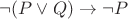 $\neg (P \lor Q) \to \neg P$
