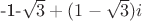 -1-\sqrt{3}+(1-\sqrt{3})i -1-\sqrt{3}+(1-\sqrt{3})i