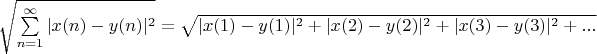 $ \sqrt{\sum\limits_{n=1}^{\infty}|x(n)-y(n)|^2} =\sqrt{|x(1)-y(1)|^2+|x(2)-y(2)|^2+|x(3)-y(3)|^2+...}$
