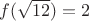 $f(\sqrt{12})=2$