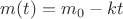 $m(t)=m_0-kt$