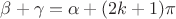 $\beta+\gamma=\alpha+(2k+1)\pi$