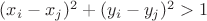 $(x_i-x_j)^2+(y_i-y_j)^2>1$ $(x_i-x_j)^2+(y_i-y_j)^2>1$
