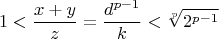 $$ 1 < \frac{x+y}{z}=\frac{d^{p-1}}{k} < \sqrt[p]{2^{p-1}}$$