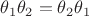 $\theta_1 \theta_2 = \theta_2 \theta_1$