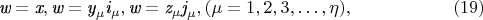 $$
\textit{w}=\textit{x}, \textit{w}=\textit{y}_\mu\textit{i}_\mu, \textit{w}=\textit{z}_\mu\textit{j}_\mu, (\mu=1, 2, 3,&hellip;,\eta), \eqno   (19)
$$