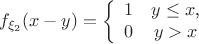 $$\[f_{\xi_2}(x-y)=\left\{\begin{array}{11} 1 & y\leq x\textrm{,}\\ 0 & y>x \end $$
