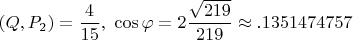 $\displaystyle(Q,P_2)=\frac{4}{15},\ \cos\varphi=2\frac{\sqrt{219}}{219}\approx .1351474757$