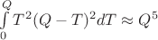$\[\int\limits_0^Q {T^2 } (Q - T)^2 dT \approx Q^5 \]$