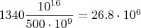 $1340\dfrac{10^{16}}{500\cdot10^9}=26.8\cdot10^6$