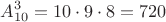 $$A_{10}^3=10 \cdot 9 \cdot 8 = 720$$