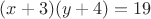 $(x+3)(y+4)=19$