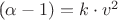 (\alpha-1) = k\cdot v^2$