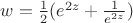 $w=\frac{1}{2}(e^{2z}+\frac{1}{e^{2z}})$