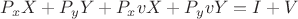 $P_xX+P_yY+P_xvX+P_yvY=I+V$