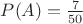 $P(A)=\frac{7}{50}$