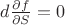 $d\frac{\partial{f}}{\partial{S}}=0$