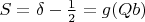 $S=\delta -\frac 12=g(Qb)$