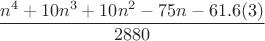 $$\frac{n^4 + 10n^3 + 10n^2 - 75n - 61.6(3)}{2880}$$